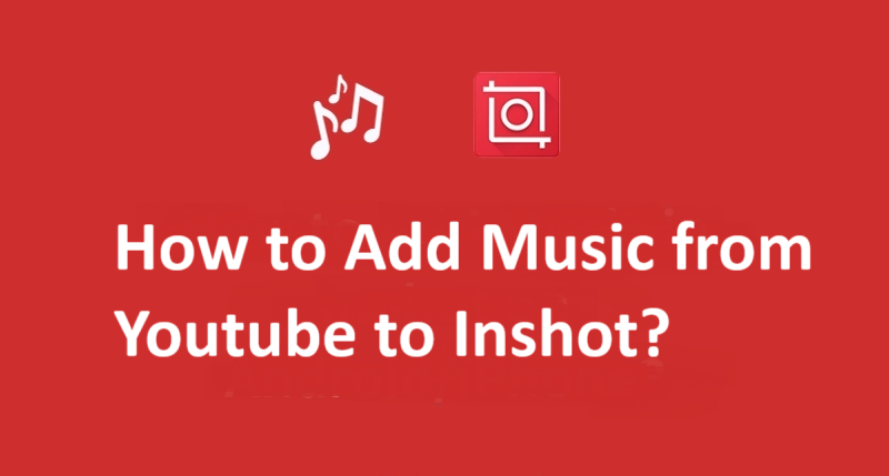 Add Music in inshot from youtube